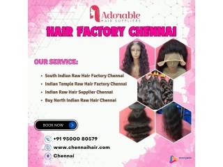 Hair Factory in Chennai | Raw Indian Hair | Chennai Hair