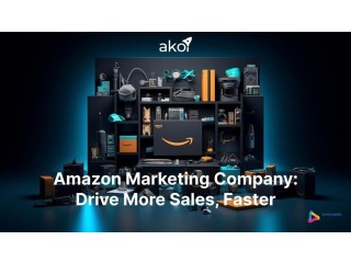 Amazon Marketing Company: Drive More Sales, Faster